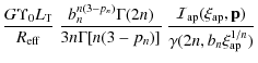 $\displaystyle \frac{G \Upsilon_0 L_{\rm T}}{R_{\rm eff}} \
\frac{b_n^{n(3 - p_n...
...{{\cal{I}}_{\rm ap}(\xi_{\rm ap}, {\bf p})}{\gamma(2n, b_n
\xi_{\rm ap}^{1/n})}$