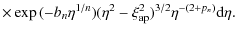 $\displaystyle \times \exp{(-b_n \eta^{1/n})} (\eta^2 -
\xi_{\rm ap}^2)^{3/2} \eta^{-(2 + p_n)} {\rm d}\eta.$