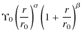 $\displaystyle \Upsilon_0 \left ( \frac{r}{r_0} \right )^{\alpha}
\left ( 1 + \frac{r}{r_0} \right )^{\beta}$