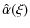 $\displaystyle \hat{\alpha}(\xi)$