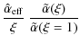 $\displaystyle \frac{\hat{\alpha}_{\rm eff}}{\xi} \ \frac{\tilde{\alpha}(\xi)}{\tilde{\alpha}(\xi = 1)}$