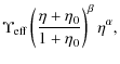 $\displaystyle \Upsilon_{\rm eff} \left ( \frac{\eta + \eta_0}{1 + \eta_0} \right
)^{\beta} \eta^{\alpha},$