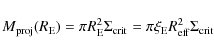 \begin{displaymath}M_{\rm proj}(R_{\rm E}) = \pi R_{\rm E}^2 \Sigma_{\rm crit} = \pi \xi_{\rm E} R_{\rm eff}^2
\Sigma_{\rm crit}
\end{displaymath}