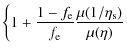 $\displaystyle \left \{ 1 + \frac{1 - f_{\rm e}}{f_{\rm e}}
\frac{\mu(1/\eta_{\rm s})}{\mu(\eta)} \right .$