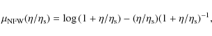 \begin{displaymath}\mu_{\rm NFW}(\eta/\eta_{\rm s}) = \log{(1 + \eta/\eta_{\rm s})} - (\eta/\eta_{\rm s})
(1 + \eta/\eta_{\rm s})^{-1},
\end{displaymath}