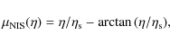 \begin{displaymath}\mu_{\rm NIS}(\eta) = \eta/\eta_{\rm s} - \arctan{(\eta/\eta_{\rm s})},
\end{displaymath}