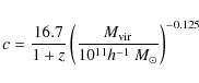 \begin{displaymath}c = \frac{16.7}{1 + z} \left ( \frac{M_{\rm vir}}{10^{11} h^{-1}
\ {M_{\odot}}} \right )^{-0.125}
\end{displaymath}