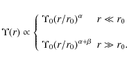 \begin{displaymath}\Upsilon(r) \propto \left \{
\begin{array}{ll}
\Upsilon_0 (r/...
... (r/r_0)^{\alpha + \beta} & r \gg r_0. \\
\end{array}\right .
\end{displaymath}