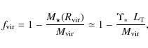 \begin{displaymath}f_{\rm vir} = 1 - \frac{M_{\star}(R_{\rm vir})}{M_{\rm vir}} \simeq 1 -
\frac{\mbox{$\Upsilon_{*}$ }\ L_{\rm T}}{M_{\rm vir}},
\end{displaymath}