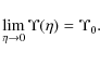 \begin{displaymath}\lim_{\eta \rightarrow 0}{\Upsilon(\eta)} = \Upsilon_0.
\end{displaymath}