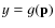 $y = g({\bf p})$