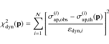 \begin{displaymath}\chi^2_{{\rm dyn}}({\bf p}) = \sum_{i = 1}^{{\cal{N}}} {\left...
...p,th}}^{(i)}({\bf p})}
{\varepsilon_{{\rm dyn},i}} \right ]^2}
\end{displaymath}