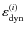 $\varepsilon_{\rm dyn}^{({i})}$