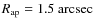$R_{\rm ap} = 1.5
~ \rm arcsec$