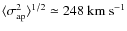 $\langle \sigma_{\rm ap}^2
\rangle^{1/2} \simeq 248 \ {\rm km~s}^{-1}$