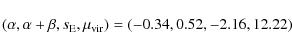 \begin{displaymath}(\alpha, \alpha + \beta, s_{\rm E}, \mu_{\rm vir}) =
(-0.34, 0.52, -2.16, 12.22)
\end{displaymath}