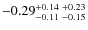 $-0.29_{-0.11 \ -0.15}^{+0.14 \ +0.23}$