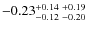 $-0.23_{-0.12 \ -0.20}^{+0.14 \ +0.19}$