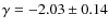 $\gamma = -2.03 \pm
0.14$