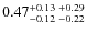 $0.47_{-0.12 \ -0.22}^{+0.13 \ +0.29}$