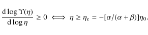 \begin{displaymath}\frac{{\rm d}\log{\Upsilon(\eta)}}{{\rm d}\log{\eta}} \ge 0 \iff
\eta \ge \eta_{\rm c} = - [\alpha/(\alpha + \beta)] \eta_0.
\end{displaymath}