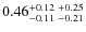 $0.46_{-0.11 \ -0.21}^{+0.12 \ +0.25}$