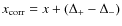 $x_{\rm corr} = x + (\Delta_{+} - \Delta_{-})$