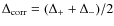 $\Delta_{\rm corr} = (\Delta_{+} + \Delta_{-})/2$