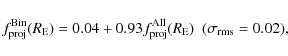 \begin{displaymath}f_{\rm proj}^{\rm Bin}(R_{\rm E}) = 0.04 + 0.93 f_{\rm proj}^{\rm All}(R_{\rm E}) \ \ (\sigma_{\rm rms} = 0.02),
\end{displaymath}