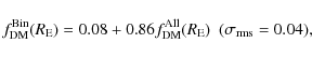 \begin{displaymath}f_{\rm DM}^{\rm Bin}(R_{\rm E}) = 0.08 + 0.86 f_{\rm DM}^{\rm All}(R_{\rm E}) \ \ (\sigma_{\rm rms} = 0.04),
\end{displaymath}