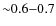 ${\sim} 0.6 {-} 0.7$