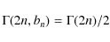 \begin{displaymath}\Gamma(2n, b_n) = \Gamma(2n)/2
\end{displaymath}