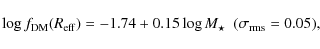\begin{displaymath}\log{f_{\rm DM}(R_{\rm eff})} = -1.74 + 0.15 \log{M_{\star}} \ \ (\sigma_{\rm rms} = 0.05),
\end{displaymath}