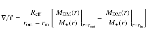 \begin{displaymath}\nabla_l \Upsilon =
\frac{R_{\rm eff}}{r_{\rm out} - r_{\rm i...
... DM}(r)}{M_{\star}(r)} \right \vert _{r = r_{\rm in}} \right ]
\end{displaymath}
