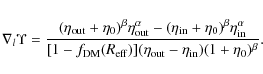 \begin{displaymath}\nabla_l \Upsilon = \frac{(\eta_{\rm out} + \eta_0)^{\beta} \...
... eff})](\eta_{\rm out} - \eta_{\rm in}) (1 + \eta_0)^{\beta}}.
\end{displaymath}