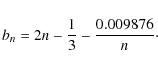 \begin{displaymath}b_n = 2n - \frac{1}{3} - \frac{0.009876}{n}\cdot
\end{displaymath}