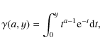 \begin{displaymath}\gamma(a, y) = \int_{0}^{y}{t^{a - 1} {\rm e}^{-t} {\rm d}t},
\end{displaymath}