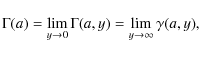\begin{displaymath}\Gamma(a) = \lim_{y \rightarrow 0}{\Gamma(a, y)} = \lim_{y \rightarrow
\infty}{\gamma(a, y)},
\end{displaymath}