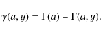 \begin{displaymath}\gamma(a, y) = \Gamma(a) - \Gamma(a, y).
\end{displaymath}