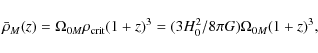 \begin{displaymath}\bar{\rho}_M(z) = \Omega_{0M} \rho_{\rm crit} (1 + z)^3 = (3H_0^2/8 \pi G) \Omega_{0M} (1 + z)^3,
\end{displaymath}