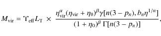 \begin{displaymath}M_{\rm vir} = \Upsilon_{\rm eff} L_{\rm T} \ \times \
\frac{\...
..., b_n \eta^{1/n}]}{(1 + \eta_0)^{\beta} \ \Gamma[n(3 - p_n)]},
\end{displaymath}
