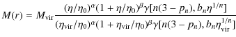 $\displaystyle M(r) = M_{\rm vir}
\frac{(\eta/\eta_0)^{\alpha} (1 + \eta/\eta_0)...
... +
\eta_{\rm vir}/\eta_0)^{\beta} \gamma[n(3 - p_n), b_n \eta_{\rm vir}^{1/n}]}$