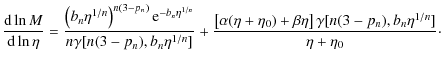 $\displaystyle \frac{{\rm d}\ln{M}}{{\rm d}\ln{\eta}} = \frac{\left ( b_n \eta^{...
...) + \beta \eta \right ]
\gamma[n(3 - p_n), b_n \eta^{1/n}]}{\eta + \eta_0}\cdot$