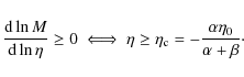 \begin{displaymath}\frac{{\rm d}\ln{M}}{{\rm d}\ln{\eta}} \ge 0 \iff \eta \ge \eta_{\rm c} =
- \frac{\alpha \eta_0}{\alpha + \beta}\cdot
\end{displaymath}