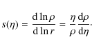 \begin{displaymath}s(\eta) = \frac{{\rm d}\ln{\rho}}{{\rm d}\ln{r}} =
\frac{\eta}{\rho} \frac{{\rm d}\rho}{\rm d\eta}\cdot
\end{displaymath}