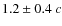 $1.2\pm0.4~c$