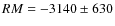 $RM =-3140\pm630$