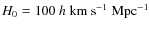$H_0=100~h~{\rm km}~{\rm
s}^{-1}~{\rm Mpc}^{-1}$