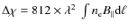 $\Delta\chi=812\times\lambda^2~\int{n_{\rm e} B_{\vert\vert}
{\rm d}\ell}$