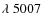 $\lambda~5007$